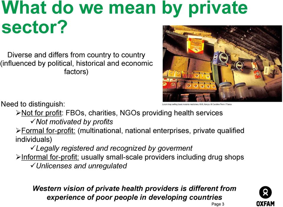 charities, NGOs providing health services Not motivated by profits Formal for-profit: (multinational, national enterprises, private qualified