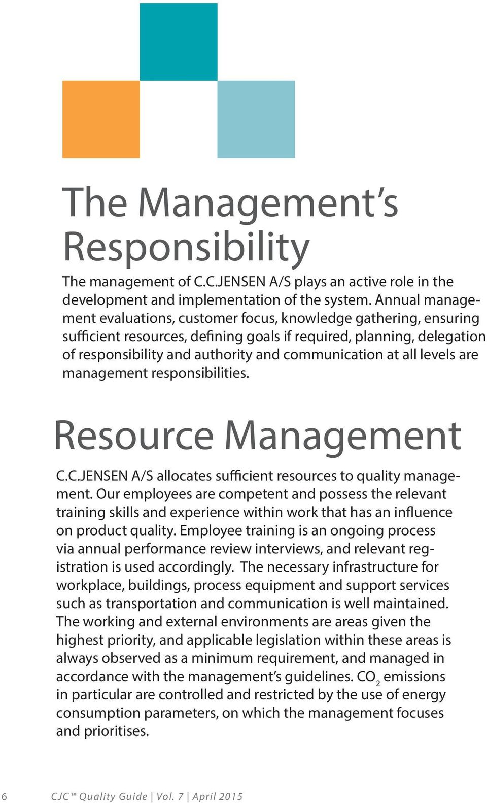 at all levels are management responsibilities. Resource Management C.C.JENSEN A/S allocates sufficient resources to quality management.