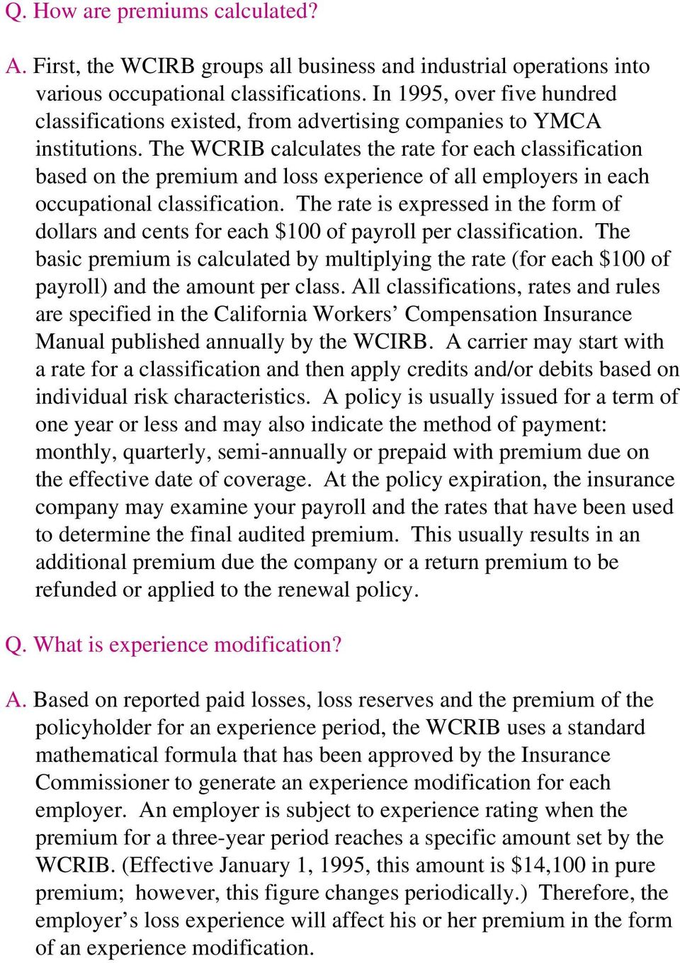 The WCRIB calculates the rate for each classification based on the premium and loss experience of all employers in each occupational classification.