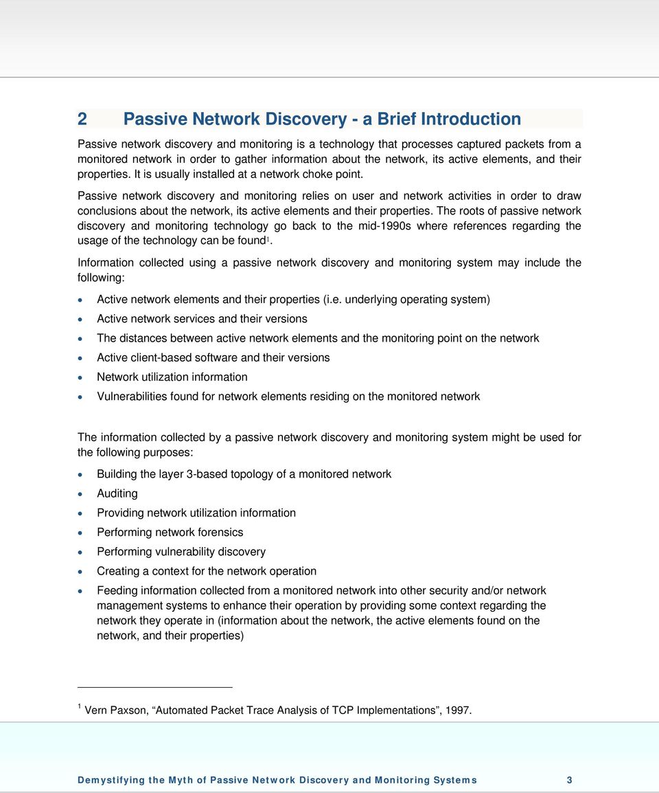 Passive network discovery and monitoring relies on user and network activities in order to draw conclusions about the network, its active elements and their properties.