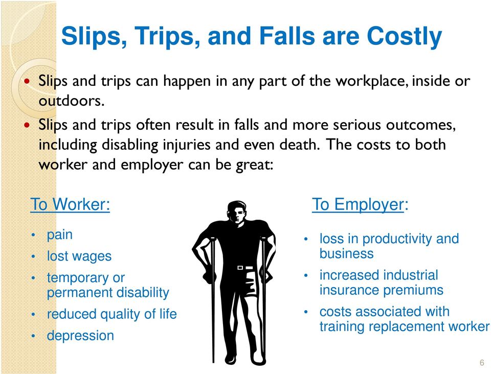 The costs to both worker and employer can be great: To Worker: pain lost wages temporary or permanent disability reduced