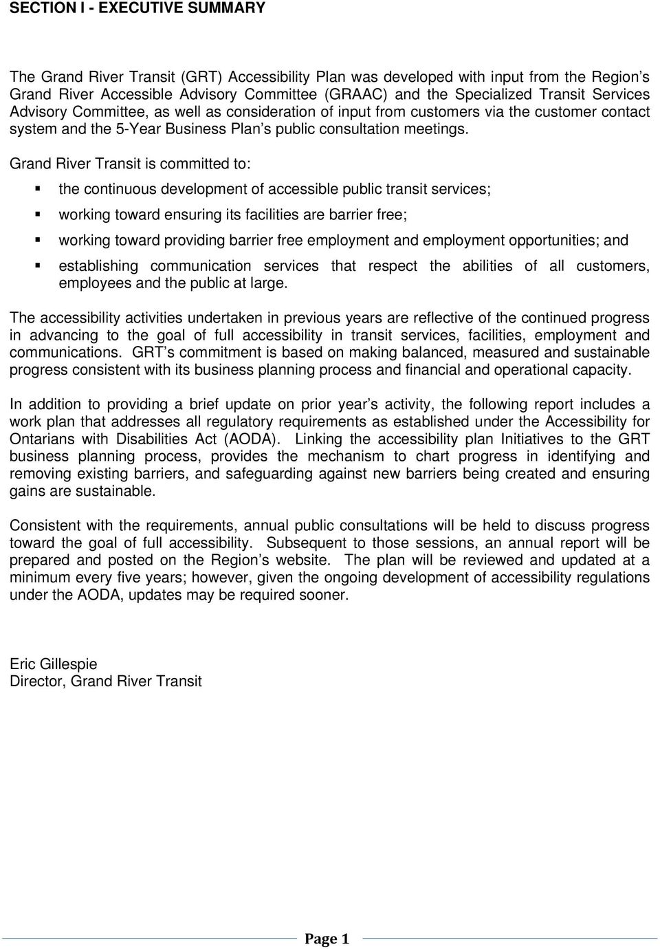 Grand River Transit is committed to: the continuous development of accessible public transit services; working toward ensuring its facilities are barrier free; working toward providing barrier free