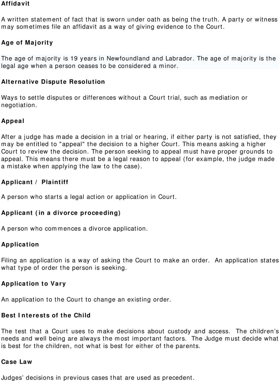 Alternative Dispute Resolution Ways to settle disputes or differences without a Court trial, such as mediation or negotiation.