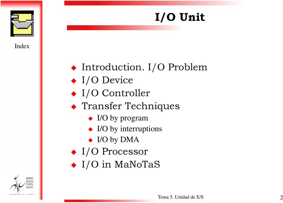 Techniques I/O by program I/O by interruptions