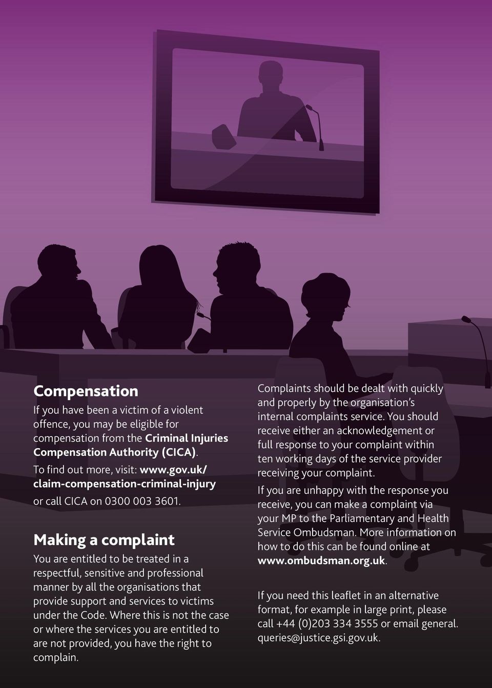 Making a complaint You are entitled to be treated in a respectful, sensitive and professional manner by all the organisations that provide support and services to victims under the Code.