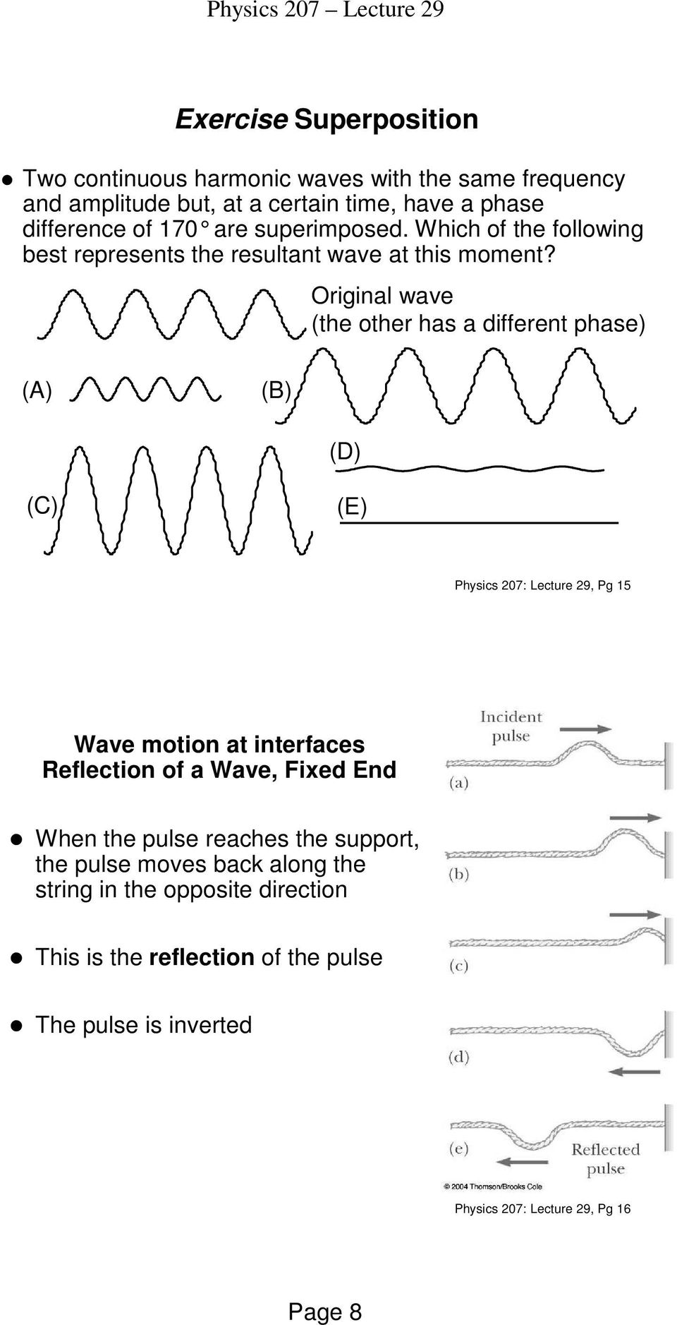 Original wave (the other has a dierent phase) (A) (B) (D) (C) (E) Physics 207: Lecture 29, Pg 15 Wave otion at interaces Relection o a Wave,