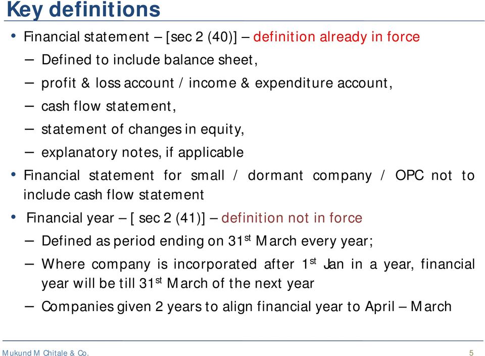 include cash flow statement Financial year [ sec 2 (41)] definition not in force Defined as period ending on 31 st March every year; Where company is