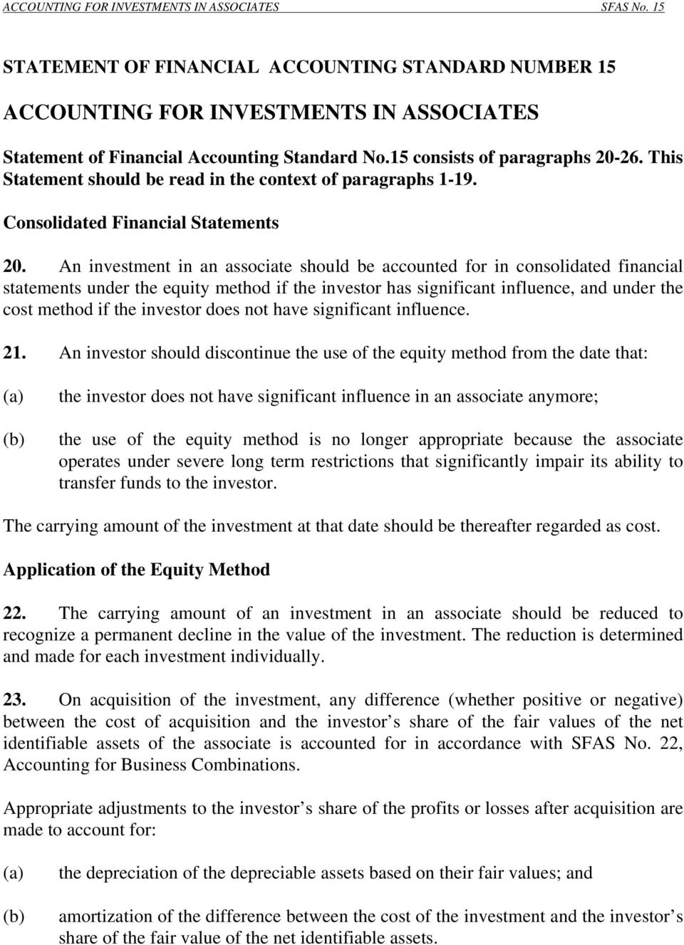 An investment in an associate should be accounted for in consolidated financial statements under the equity method if the investor has significant influence, and under the cost method if the investor