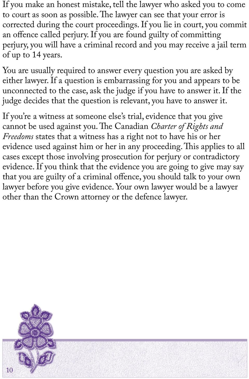 You are usually required to answer every question you are asked by either lawyer.