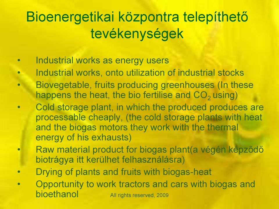 cheaply, (the cold storage plants with heat and the biogas motors they work with the thermal energy of his exhausts) Raw material product for biogas plant(a
