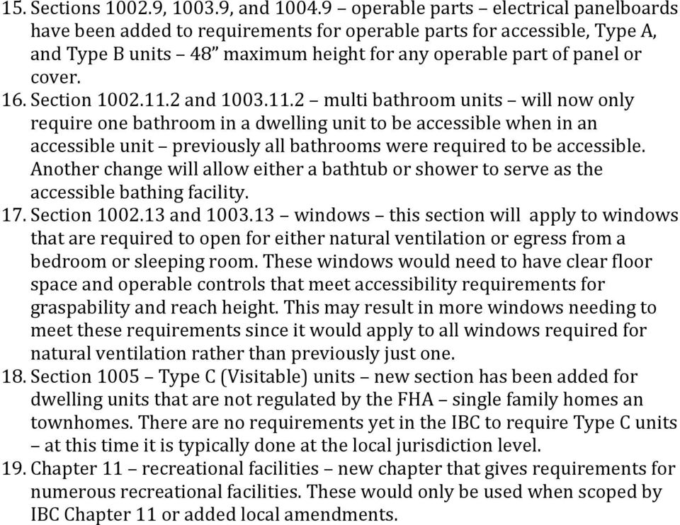 Section 1002.11.2 and 1003.11.2 multi bathroom units will now only require one bathroom in a dwelling unit to be accessible when in an accessible unit previously all bathrooms were required to be accessible.