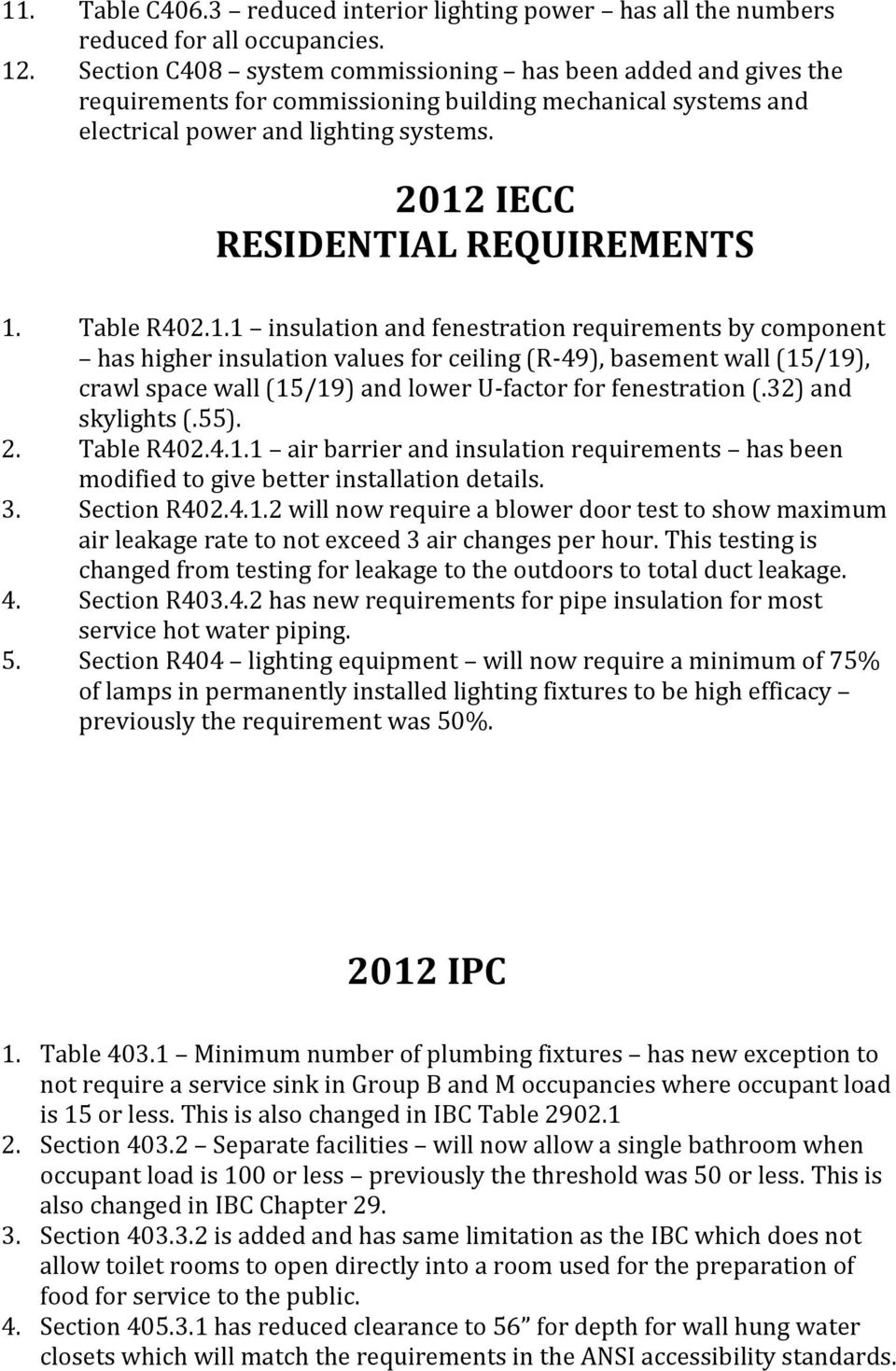 2012 IECC RESIDENTIAL REQUIREMENTS 1. Table R402.1.1 insulation and fenestration requirements by component has higher insulation values for ceiling (R-49), basement wall (15/19), crawl space wall (15/19) and lower U-factor for fenestration (.