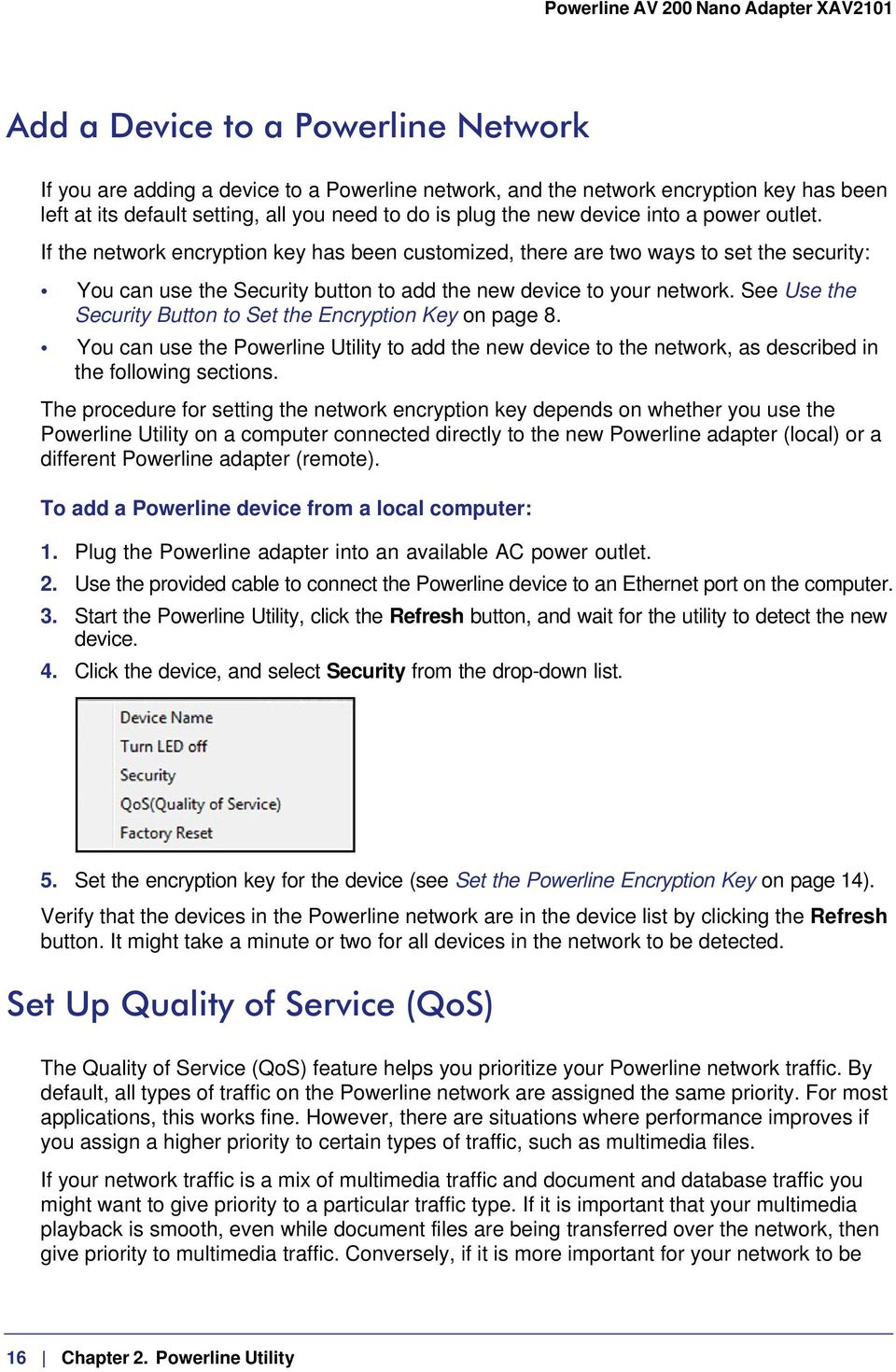See Use the Security Button to Set the Encryption Key on page 8. You can use the Powerline Utility to add the new device to the network, as described in the following sections.