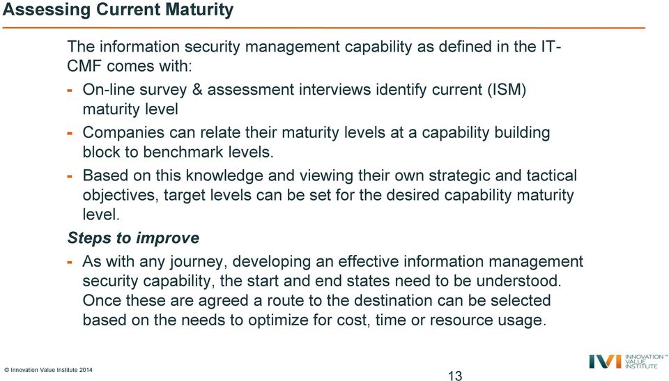 - Based on this knowledge and viewing their own strategic and tactical objectives, target levels can be set for the desired capability maturity level.