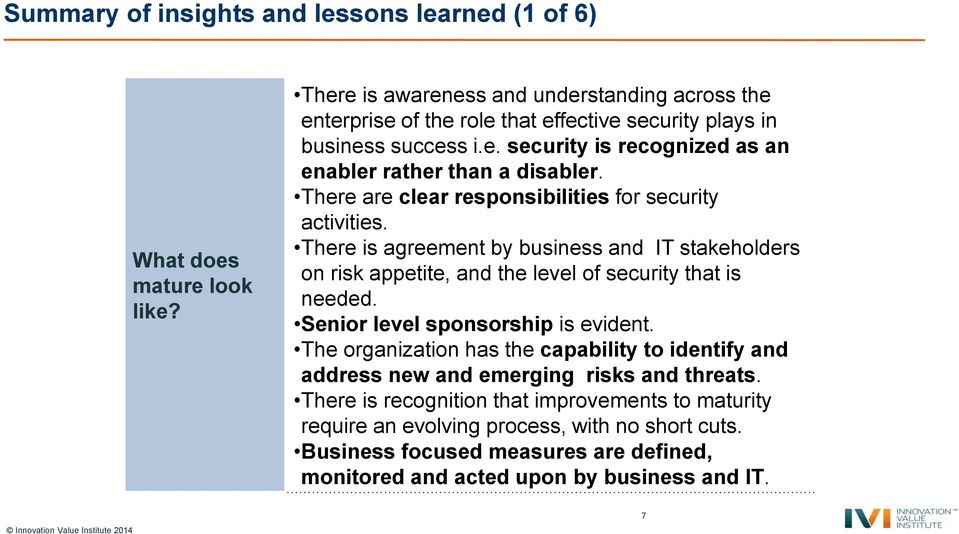 There are clear responsibilities for security activities. There is agreement by business and IT stakeholders on risk appetite, and the level of security that is needed.