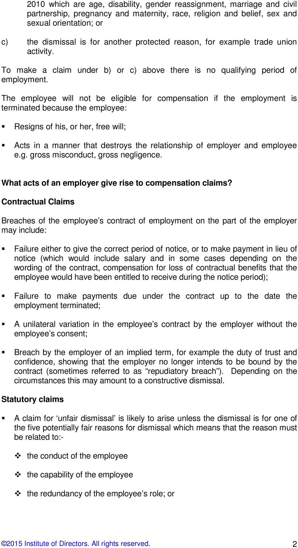 The employee will not be eligible for compensation if the employment is terminated because the employee: Resigns of his, or her, free will; Acts in a manner that destroys the relationship of employer