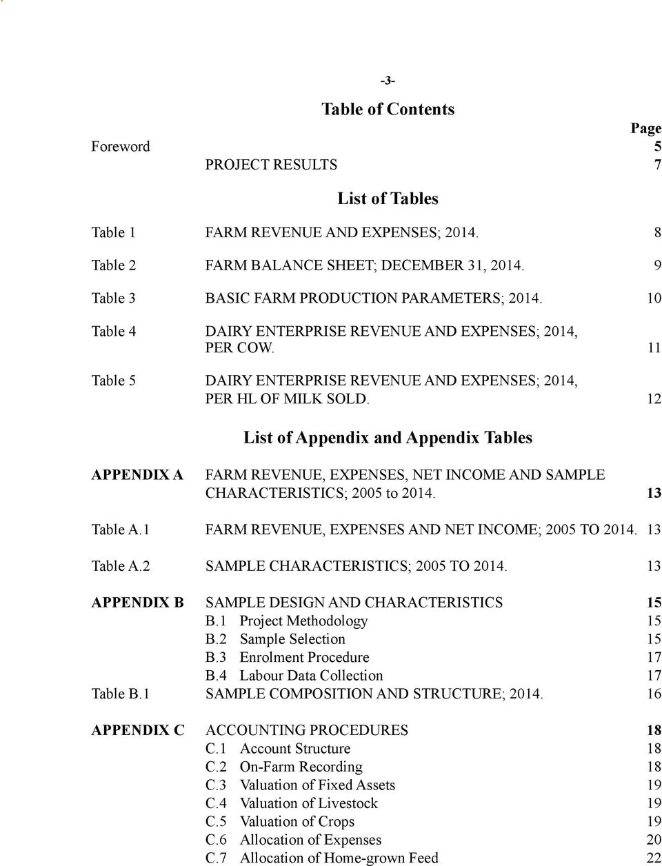 12 List of Appendix and Appendix Tables APPENDIX A FARM REVENUE, EXPENSES, NET INCOME AND SAMPLE CHARACTERISTICS; 2005 to 2014. 13 Table A.1 FARM REVENUE, EXPENSES AND NET INCOME; 2005 TO 2014.