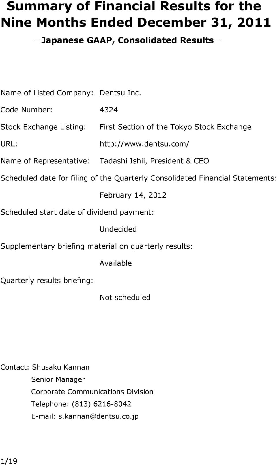com/ Tadashi Ishii, President & CEO Scheduled date for filing of the Quarterly Consolidated Financial Statements: February 14, 2012 Scheduled start date of dividend payment: