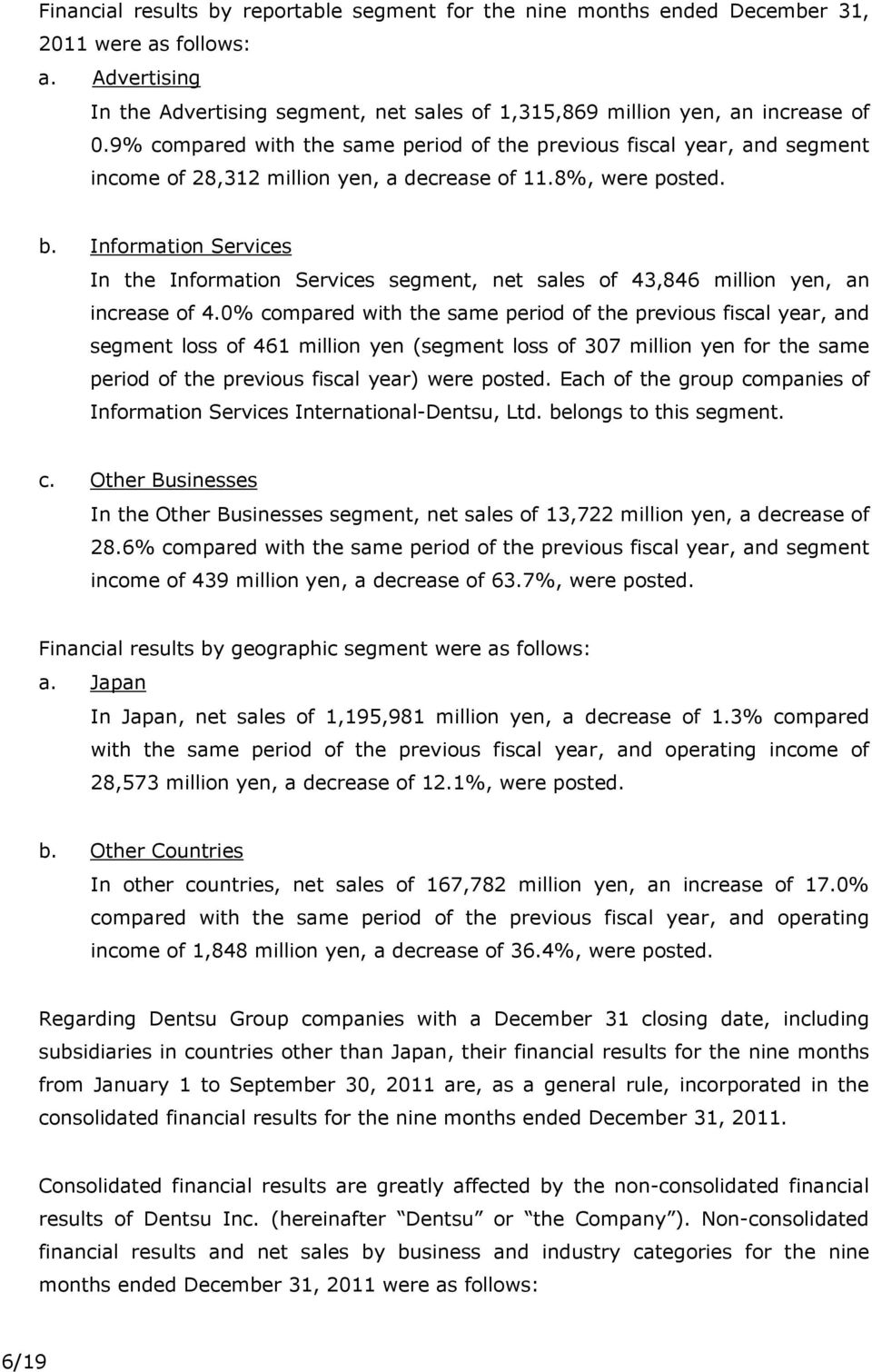 Information Services In the Information Services segment, net sales of 43,846 million yen, an increase of 4.