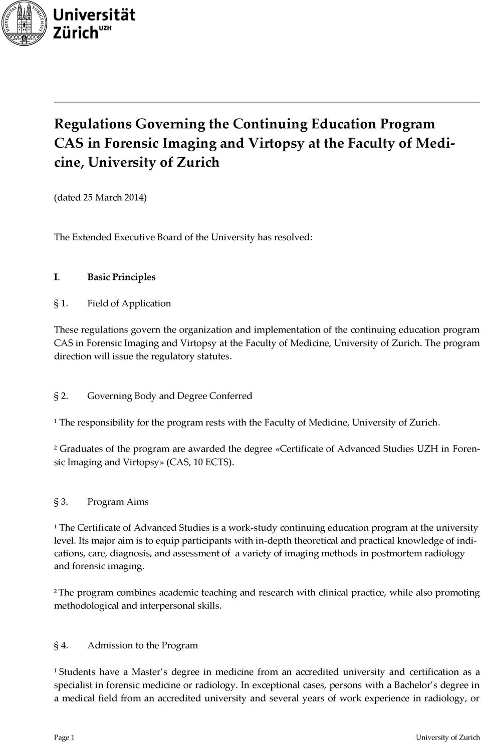 Field of Application These regulations govern the organization and implementation of the continuing education program CAS in Forensic Imaging and Virtopsy at the Faculty of Medicine,.