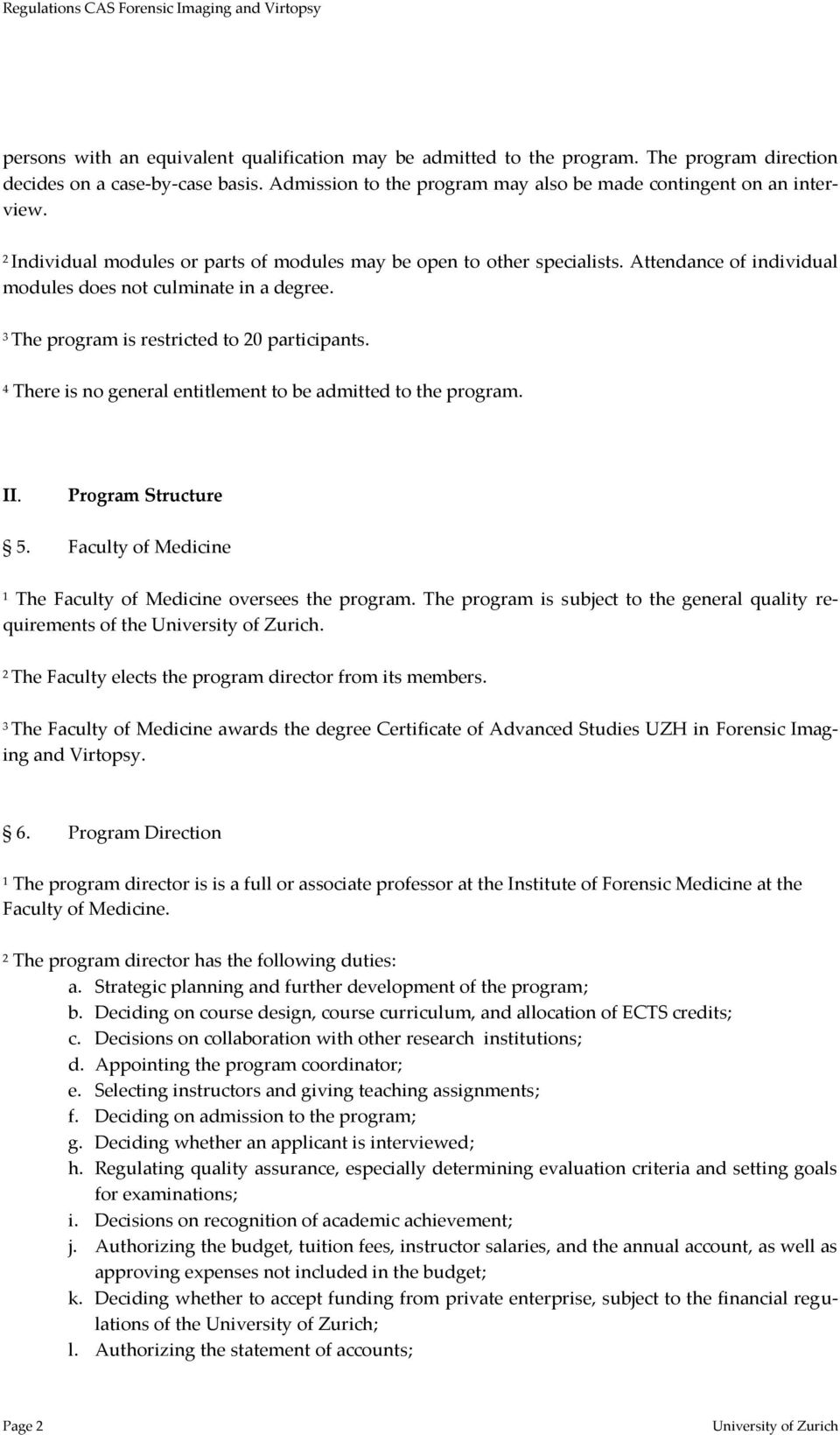 There is no general entitlement to be admitted to the program. II. Program Structure 5. Faculty of Medicine The Faculty of Medicine oversees the program.