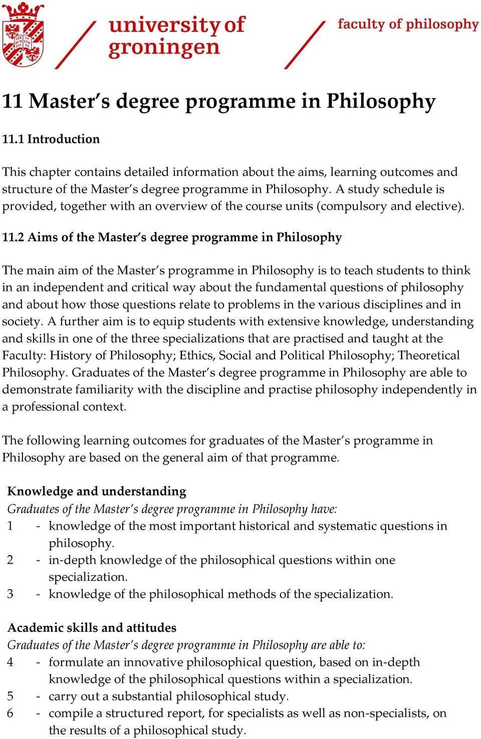 2 Aims of the Master s degree programme in Philosophy The main aim of the Master s programme in Philosophy is to teach students to think in an independent and critical way about the fundamental