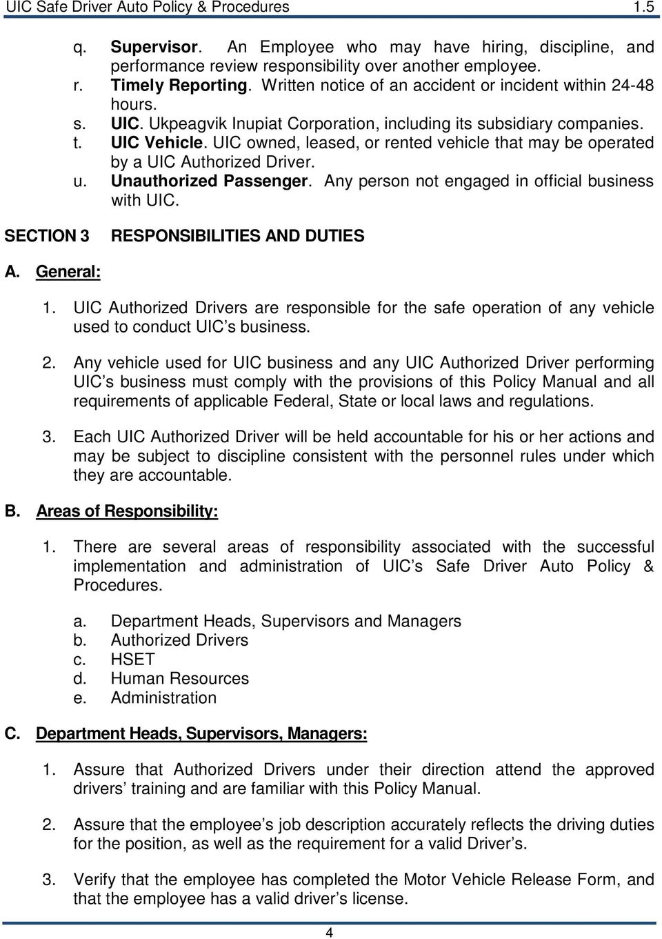 UIC owned, leased, or rented vehicle that may be operated by a UIC Authorized Driver. u. Unauthorized Passenger. Any person not engaged in official business with UIC.