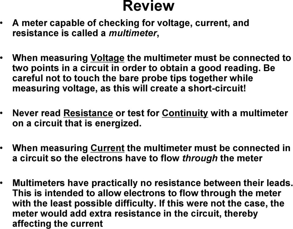 Never read Resistance or test for Continuity with a multimeter on a circuit that is energized.