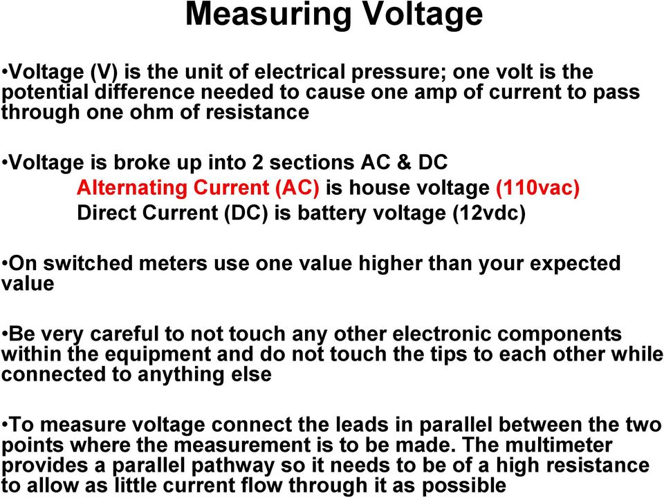 careful to not touch any other electronic components within the equipment and do not touch the tips to each other while connected to anything else To measure voltage connect the leads in parallel