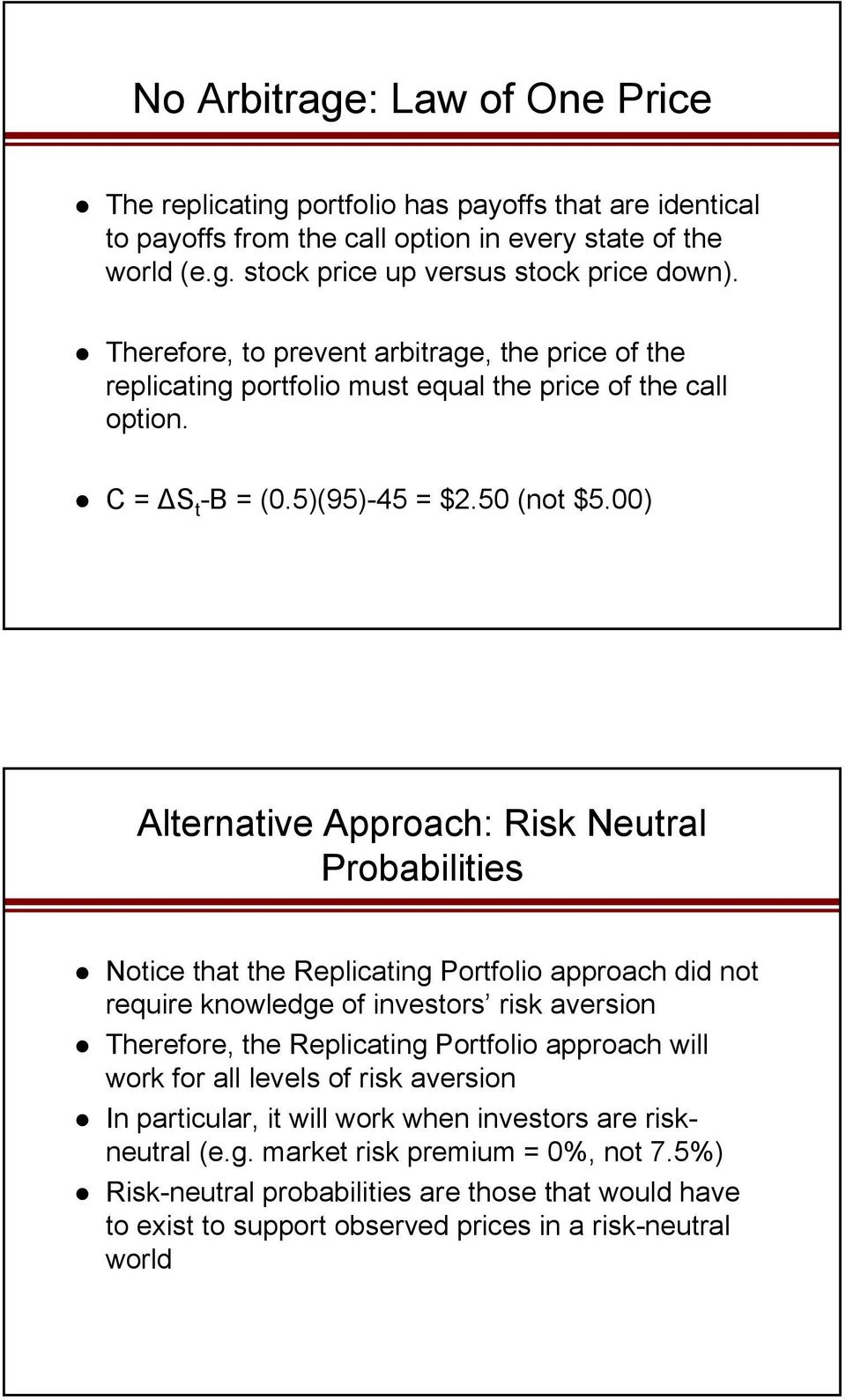00) Alternative Approach: Risk Neutral Probabilities Notice that the Replicating Portfolio approach did not require knowledge of investors risk aversion Therefore, the Replicating Portfolio approach