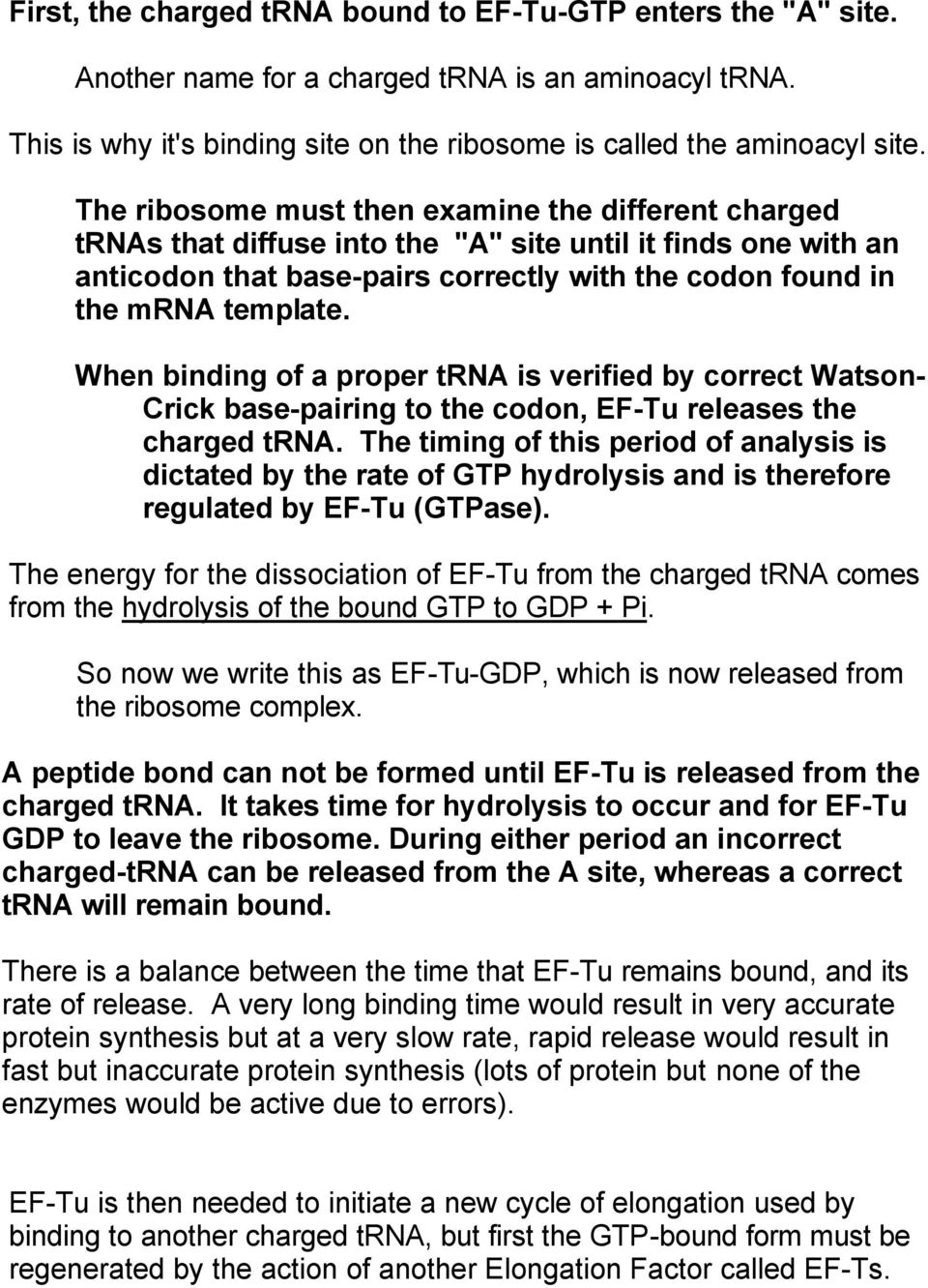When binding of a proper trna is verified by correct Watson- Crick base-pairing to the codon, EF-Tu releases the charged trna.