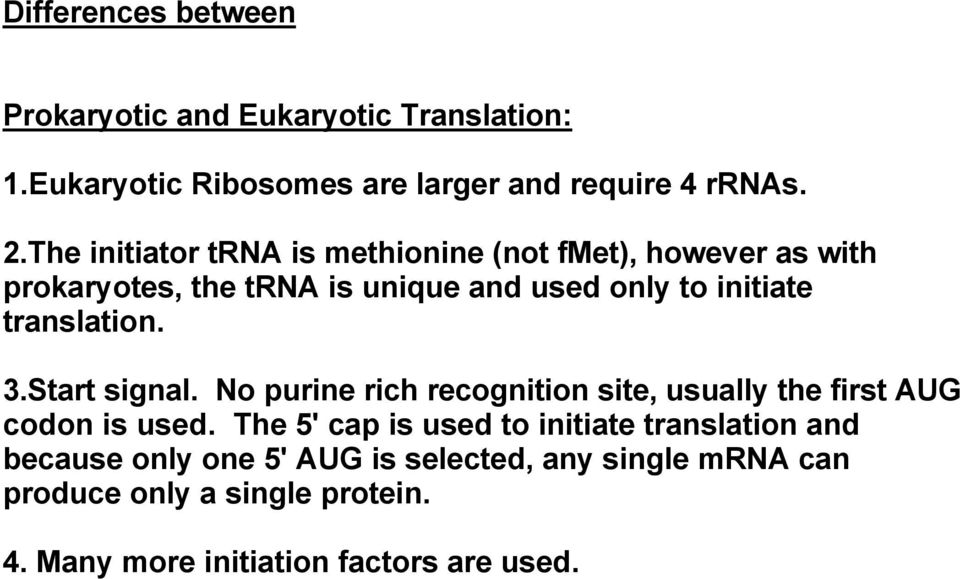 translation. 3.Start signal. No purine rich recognition site, usually the first AUG codon is used.