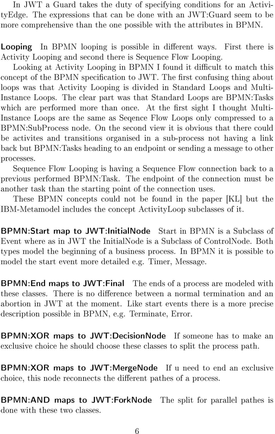 First there is Activity Looping and second there is Sequence Flow Looping. Looking at Activity Looping in BPMN I found it dicult to match this concept of the BPMN specication to JWT.
