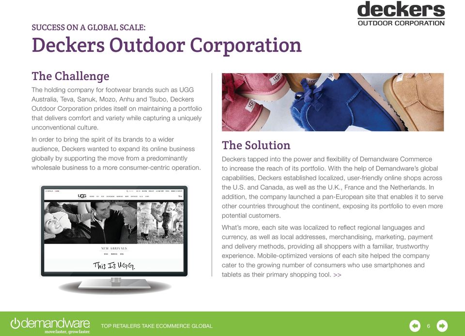 In order to bring the spirit of its brands to a wider audience, Deckers wanted to expand its online business globally by supporting the move from a predominantly wholesale business to a more