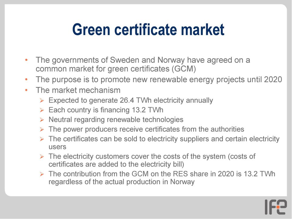 2 TWh Neutral regarding renewable technologies The power producers receive certificates from the authorities The certificates can be sold to electricity suppliers and certain