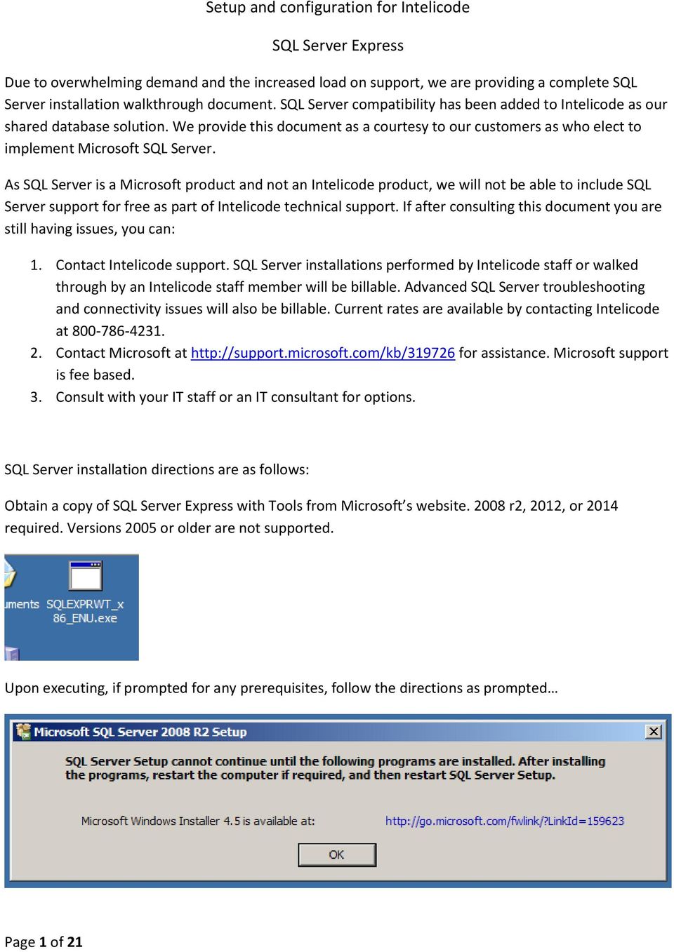 As SQL Server is a Microsoft product and not an Intelicode product, we will not be able to include SQL Server support for free as part of Intelicode technical support.