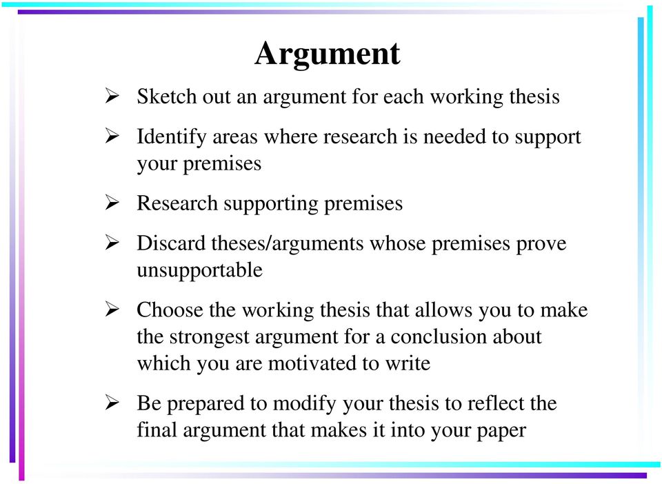 Choose the working thesis that allows you to make the strongest argument for a conclusion about which you