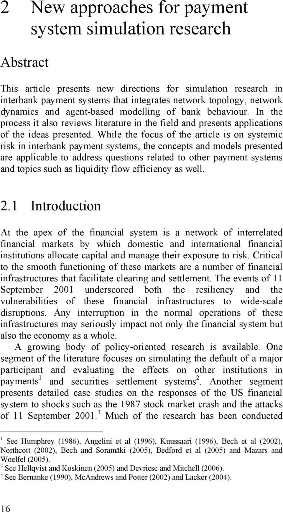 While the focus of the article is on systemic risk in interbank payment systems, the concepts and models presented are applicable to address questions related to other payment systems and topics such