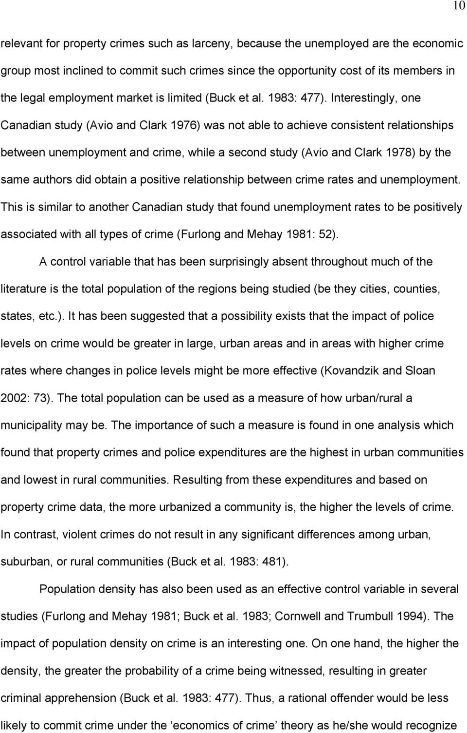 Interestingly, one Canadian study (Avio and Clark 1976) was not able to achieve consistent relationships between unemployment and crime, while a second study (Avio and Clark 1978) by the same authors