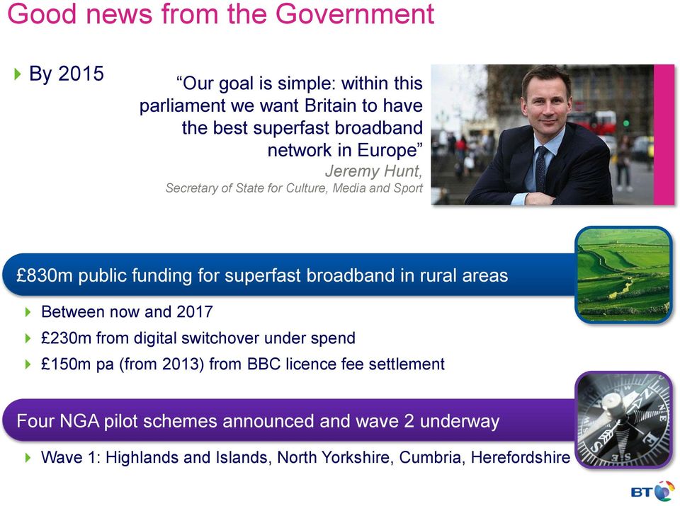 broadband in rural areas Between now and 2017 230m from digital switchover under spend 150m pa (from 2013) from BBC licence fee