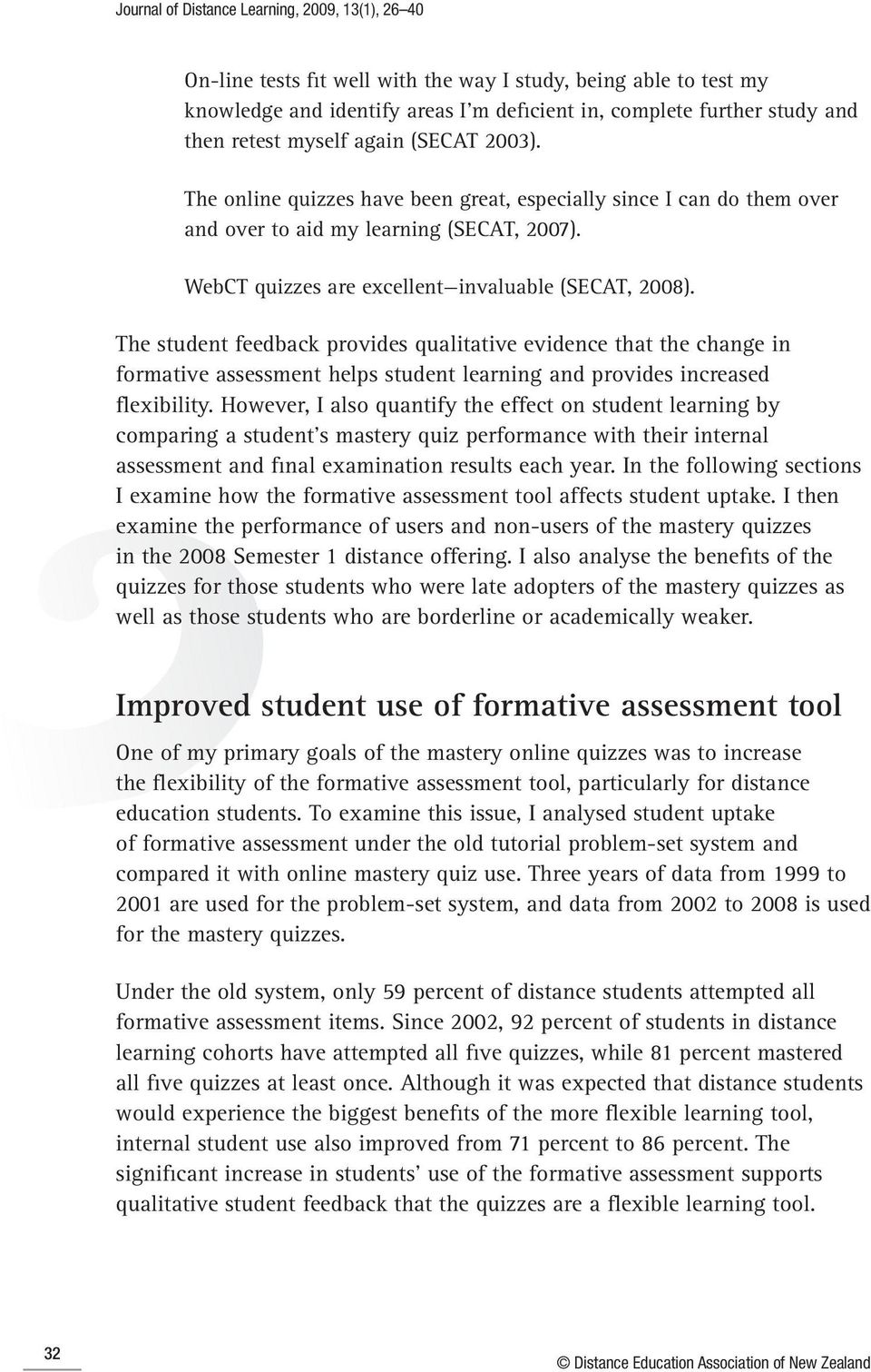The student feedback provides qualitative evidence that the change in formative assessment helps student learning and provides increased flexibility.