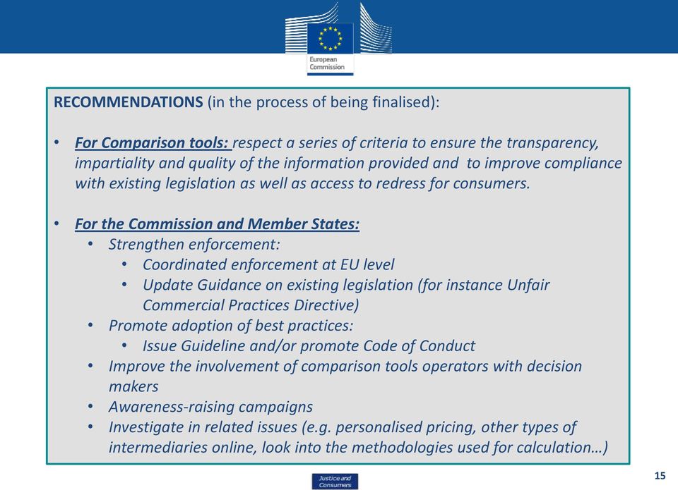 For the Commission and Member States: Strengthen enforcement: Coordinated enforcement at EU level Update Guidance on existing legislation (for instance Unfair Commercial Practices Directive) Promote