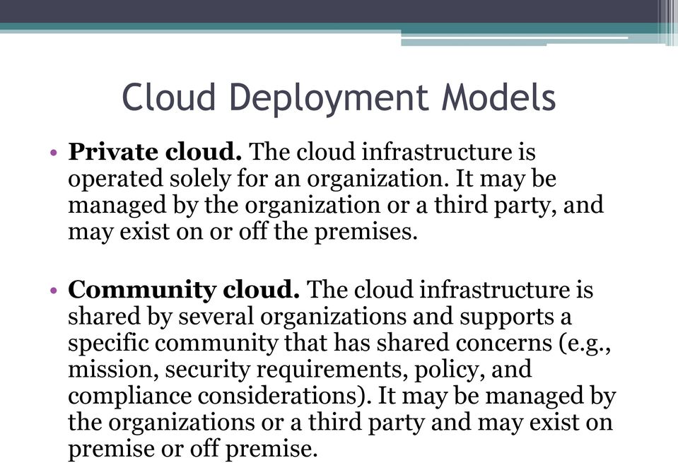 The cloud infrastructure is shared by several organizations and supports a specific community that has shared concerns (e.g., mission, security requirements, policy, and compliance considerations).