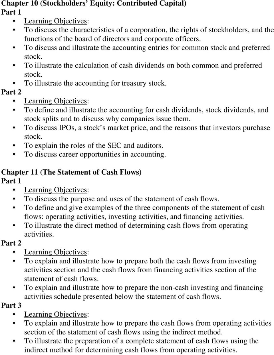 To illustrate the accounting for treasury stock. To define and illustrate the accounting for cash dividends, stock dividends, and stock splits and to discuss why companies issue them.