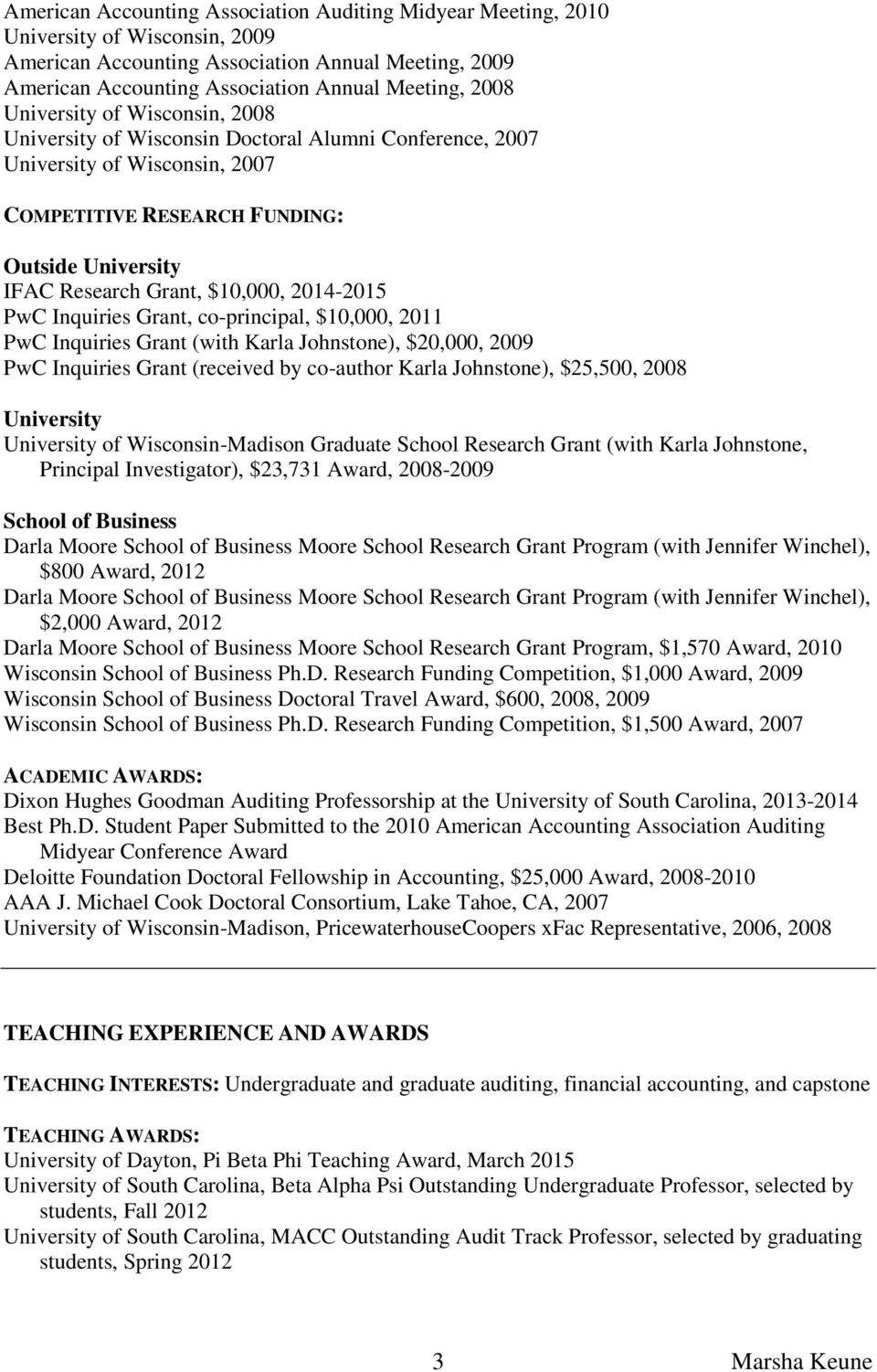2014-2015 PwC Inquiries Grant, co-principal, $10,000, 2011 PwC Inquiries Grant (with Karla Johnstone), $20,000, 2009 PwC Inquiries Grant (received by co-author Karla Johnstone), $25,500, 2008