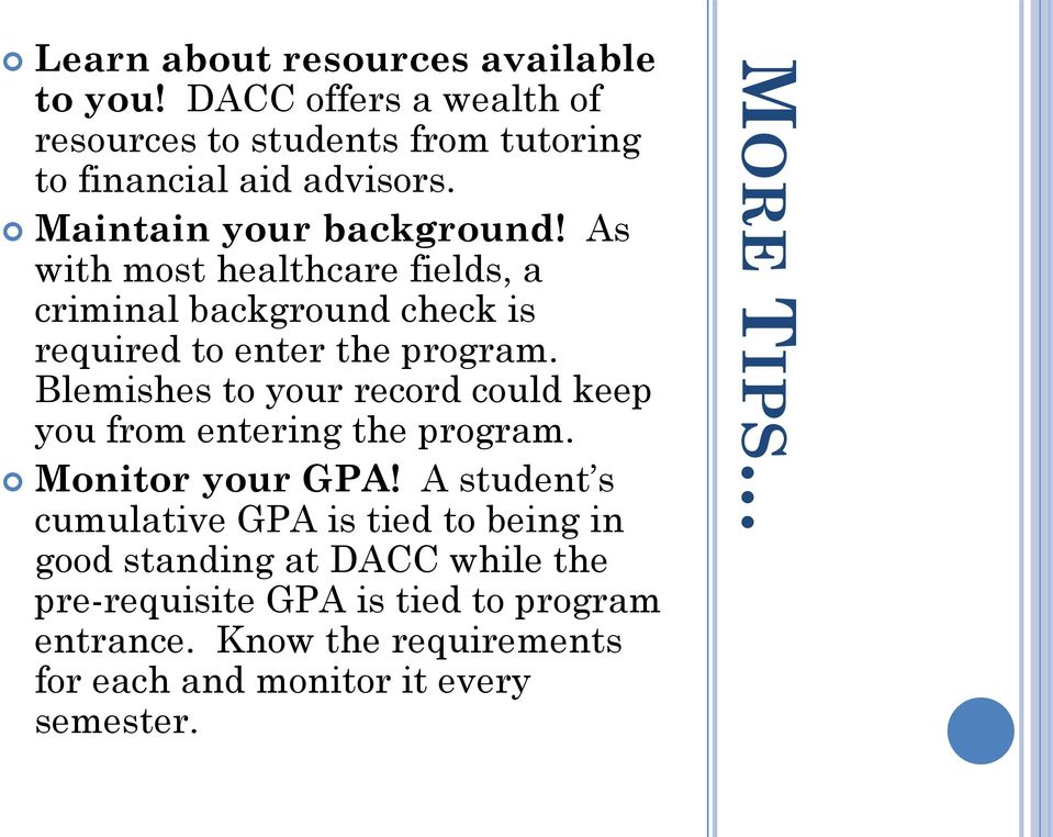 Blemishes to your record could keep you from entering the program. Monitor your GPA!