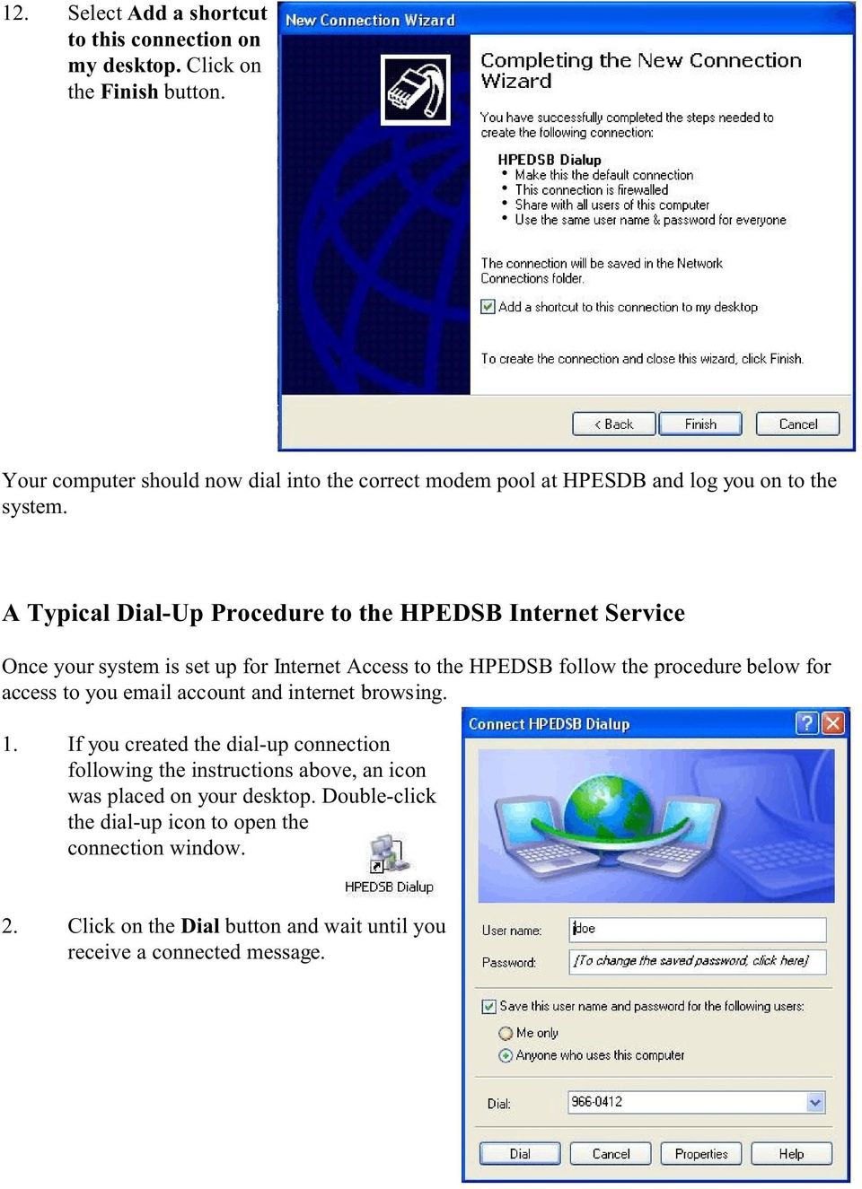 A Typical Dial-Up Procedure to the HPEDSB Internet Service Once your system is set up for Internet Access to the HPEDSB follow the procedure below for access