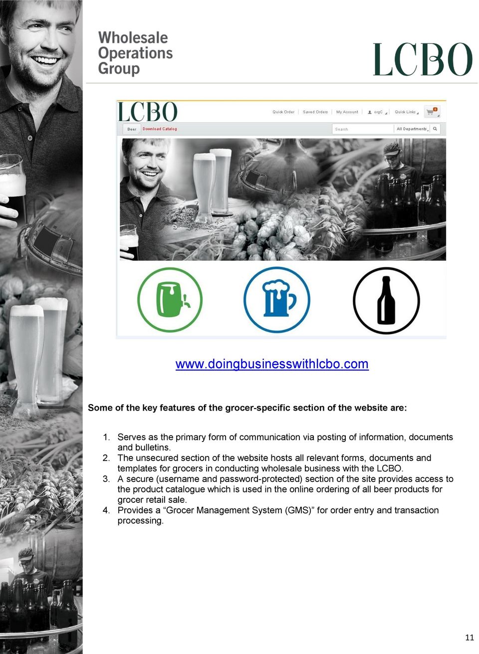 The unsecured section of the website hosts all relevant forms, documents and templates for grocers in conducting wholesale business with the LCBO. 3.