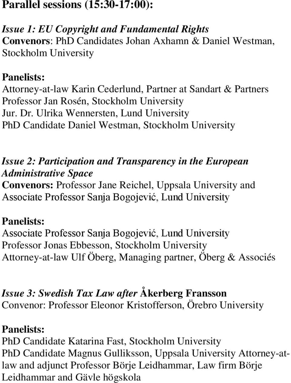 Ulrika Wennersten, Lund University PhD Candidate Daniel Westman, Stockholm University Issue 2: Participation and Transparency in the European Administrative Space Convenors: Professor Jane Reichel,