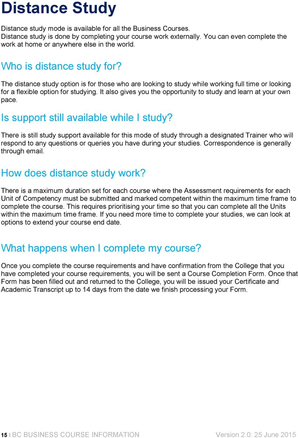 The distance study option is for those who are looking to study while working full time or looking for a flexible option for studying.